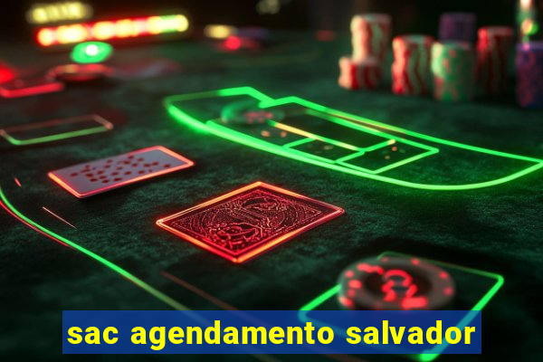 sac agendamento salvador